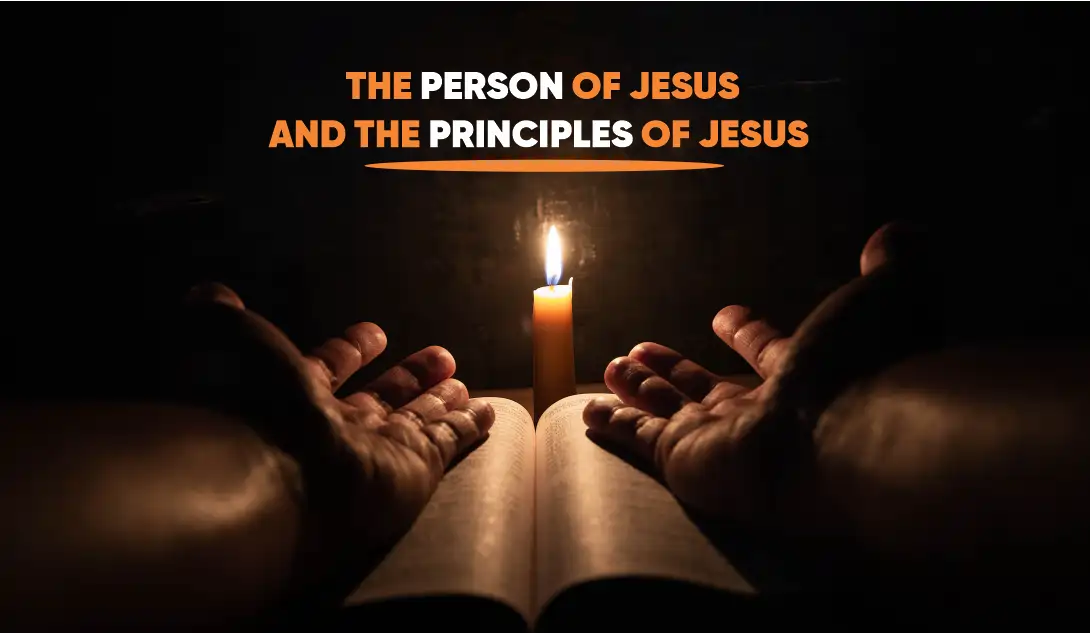 Biblical teaching on the difference between the person of Jesus and the principles of Jesus